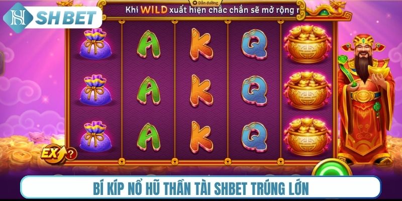 Bí kíp nổ hũ thần tài Shbet trúng lớn