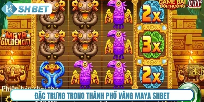 Đặc trưng trong Thành Phố Vàng Maya Shbet