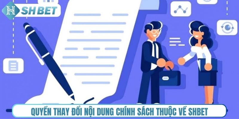 Quyền thay đổi nội dung chính sách thuộc về Shbet